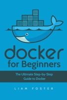 Docker for Beginners: The Ultimate Step-by-Step Guide to Docker 180149049X Book Cover