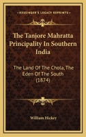 The Land of the Chola: The Eden of the South : The Tanjore Mahratta Principality in Southern India B0BQ3Z3J7T Book Cover