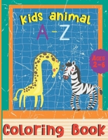 Kids Animal A - Z Coloring Book Ages 2-6: Fun With Numbers, Letters, Animals, Big Activity Workbook And Alphabet Learning For Toddlers & Kids B08YS627H1 Book Cover