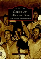 Cincinnati on Field and Court: The Sports Legacy of the Queen City 0738520349 Book Cover