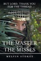 The Master and the Misses: But Lord, Thank You for the Thread 149083530X Book Cover