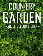 Country Garden Adult Coloring Book: Mind Relaxing Coloring Sheets of Beautiful Gardening Images and Designs, Coloring Pages for Plants and Flower Hobbyists B08FTJC27Z Book Cover