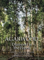 Agarwood: Diamond of the Forest 1543774679 Book Cover