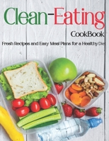 Clean-Eating: Fresh Recipes and Easy Meal Plans for a Healthy Diet B08FP9XJ64 Book Cover