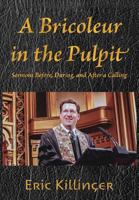 A Bricoleur in the Pulpit: Sermons Before, During, and After a Calling 1887730524 Book Cover