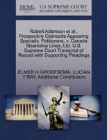 Robert Adamson et al., Prospective Claimants Appearing Specially, Petitioners, v. Canada Steamship Lines, Ltd. U.S. Supreme Court Transcript of Record with Supporting Pleadings 1270387693 Book Cover