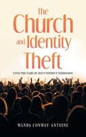 The Church and Identity Theft: Using The Name of Jesus Without Permission B0GSYYV3LG Book Cover
