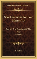 Short Sermons For Low Masses V3: For All The Sundays Of The Year 054872251X Book Cover