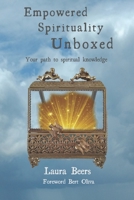 Empowered Spirituality Unboxed: Your path to spiritual knowledge 1695899369 Book Cover