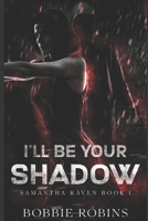 I'll Be Your Shadow: Samantha Raven Book #1 B09NH3B4KK Book Cover