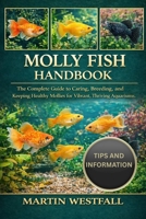 MOLLY FISH HANDBOOK: The Complete Guide to Caring, Breeding, and Keeping Healthy Mollies for Vibrant, Thriving Aquariums. B0GH3QQ21P Book Cover