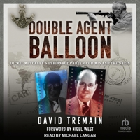 Double Agent Balloon: Dickie Metcalfe's Espionage Career for Mi5 and the Nazis B0CV3CVSYK Book Cover