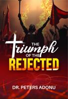 The Triumph of the Rejected: A Christian Inspirational Book by Peters Ike Adonu, Softcover 1942364490 Book Cover