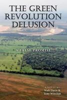 The Green Revolution Delusion: A False Promise 1499348363 Book Cover