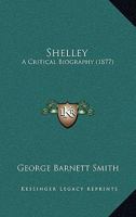 Shelley: A Critical Biography 1021883565 Book Cover