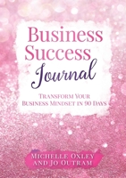 Business Success Journal - Transform Your Business Mindset in 90 Days 0244402612 Book Cover