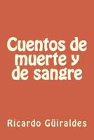Cuentos de muerte y de sangre. Seguidos de aventuras grotescas y una trilogía cristiana (Narrativa) 1505566703 Book Cover