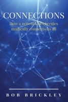Connections: How a Network of Energies Magically Connect Us All 1960995103 Book Cover