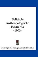 Politisch-Anthropologische Revue V2 (1903) 1160449600 Book Cover