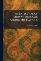 The Battle Axe of Jehovah or Israel Among the Nations 1025297105 Book Cover