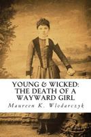 Young & Wicked: The Death of a Wayward Girl 1477562400 Book Cover