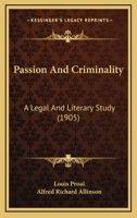 Passion And Criminality: A Legal And Literary Study 1164956221 Book Cover