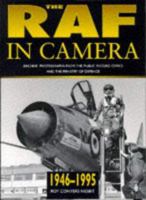 The Raf in Camera 1946-1995: Archive Photographs from the Public Record Office and the Ministry of Defence (The RAF in Camera Series) 0750910569 Book Cover