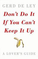 Don't Do It If You Can't Keep It Up: A Lover's Guide 0709085346 Book Cover