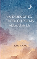 Vivid Memories Through Poems Visions of My LIfe B0HBXFLLDM Book Cover
