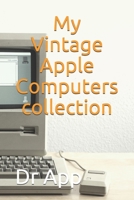 My Vintage Apple Computers collection: Note all about your Apple Computers collecting B083XRYCQZ Book Cover