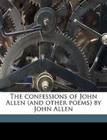 The Confessions of John Allen (and Other Poems) 1359502173 Book Cover