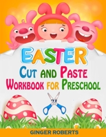 Easter Cut and Paste Workbook for Preschool: A Fun Scissor Skills Activity Book for Kids Ages 2-5 with Cutting and Coloring Pages, Odd One Out, Mazes, Matching Game and Much More! 1801326711 Book Cover
