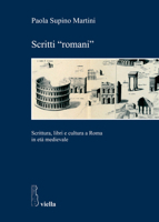 Scritti «romani». Scrittura, libri e cultura a Roma in età medievale 8883349164 Book Cover