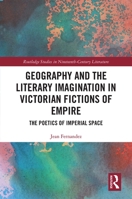 Geography and the Literary Imagination in Victorian Fictions of Empire 1032175575 Book Cover