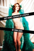 Dirty Money: Memoirs of a Stripper 1544767226 Book Cover