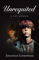 Unrequited: A Gay Memoir B0H147XLJX Book Cover