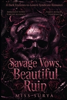Savage Vows, Beautiful Ruin: A Dark Enemies-to-Lovers Syndicate Romance B0H7R5KGPX Book Cover