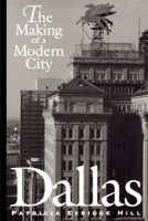 Dallas: The Making of a Modern City 0292731043 Book Cover