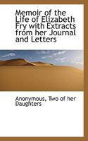 Memoir of the Life of Elizabeth Fry with Extracts from her Journal and Letters 1115326147 Book Cover