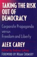 Taking the Risk Out of Democracy: Corporate Propaganda versus Freedom and Liberty (History of Communication) 0252066162 Book Cover