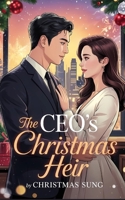 The CEO’s Christmas Heir: A Secret Baby Office Romance Filled with Passion, Power, and a Winter Miracle. B0FVXJTPGH Book Cover