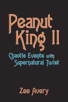 Peanut King Ii: Chaotic Events with Supernatural Twist 154625868X Book Cover