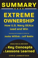 Summary of Extreme Ownership: How US Navy SEALs Lead and Win (Analysis and Review of Key Concepts and Lessons Learned) 0989822966 Book Cover