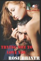 Trying Not to Love You: 1549547801 Book Cover