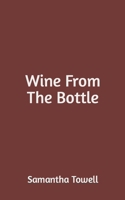 Wine From The Bottle B0C9SBXS5Z Book Cover