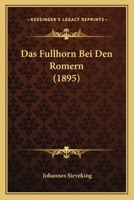 Das Fullhorn Bei Den Romern (1895) 1160361193 Book Cover