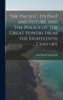 The Pacific, Its Past and Future: And the Policy of the Great Powers From the Eighteenth Century 1014939143 Book Cover