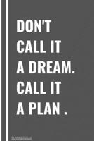 Don't Call It a Dream Call It a Plan 2020 Weekly & Monthly Planner: Jan 1, 2020 to Dec 31 | Wihte and Black Design: planner 2020-2021 1657353826 Book Cover