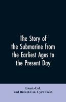 The Story of the Submarine: From the Earliest Ages to the Present Day (Classic Reprint) 9353606055 Book Cover