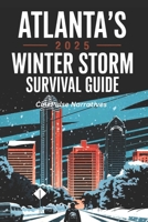 Atlanta’s 2025 Winter Storm Survival Guide: Essential Tips for Emergency Preparedness, Power Outages, Safe Travel, and Protecting Your Home During Atlanta’s Worst Winter Storm B0DSTC8D6J Book Cover